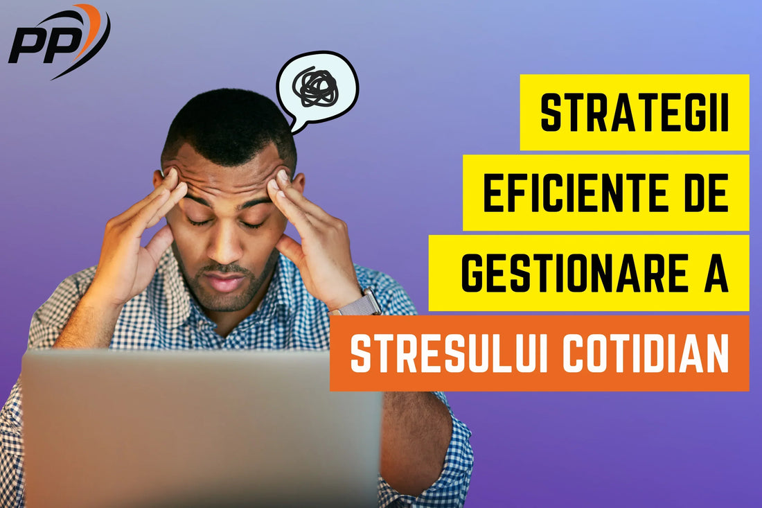 Strategii eficiente de gestionare a stresului cotidian